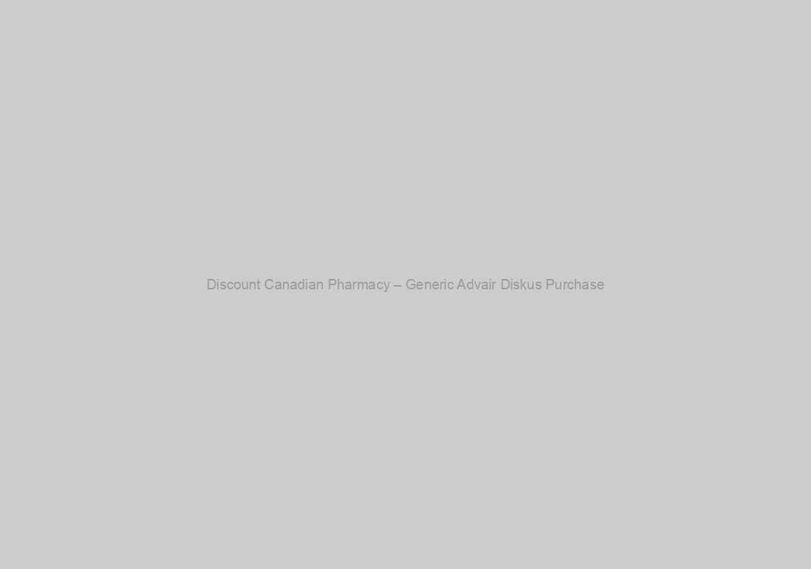 Discount Canadian Pharmacy – Generic Advair Diskus Purchase